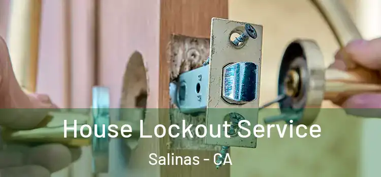  House Lockout Service Salinas - CA