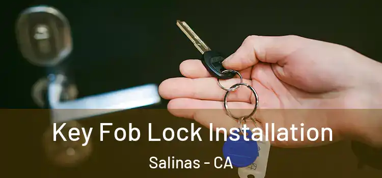 Key Fob Lock Installation Salinas - CA